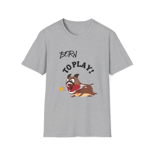 Born to Play Dog T-Shirt -- Pup Life Design