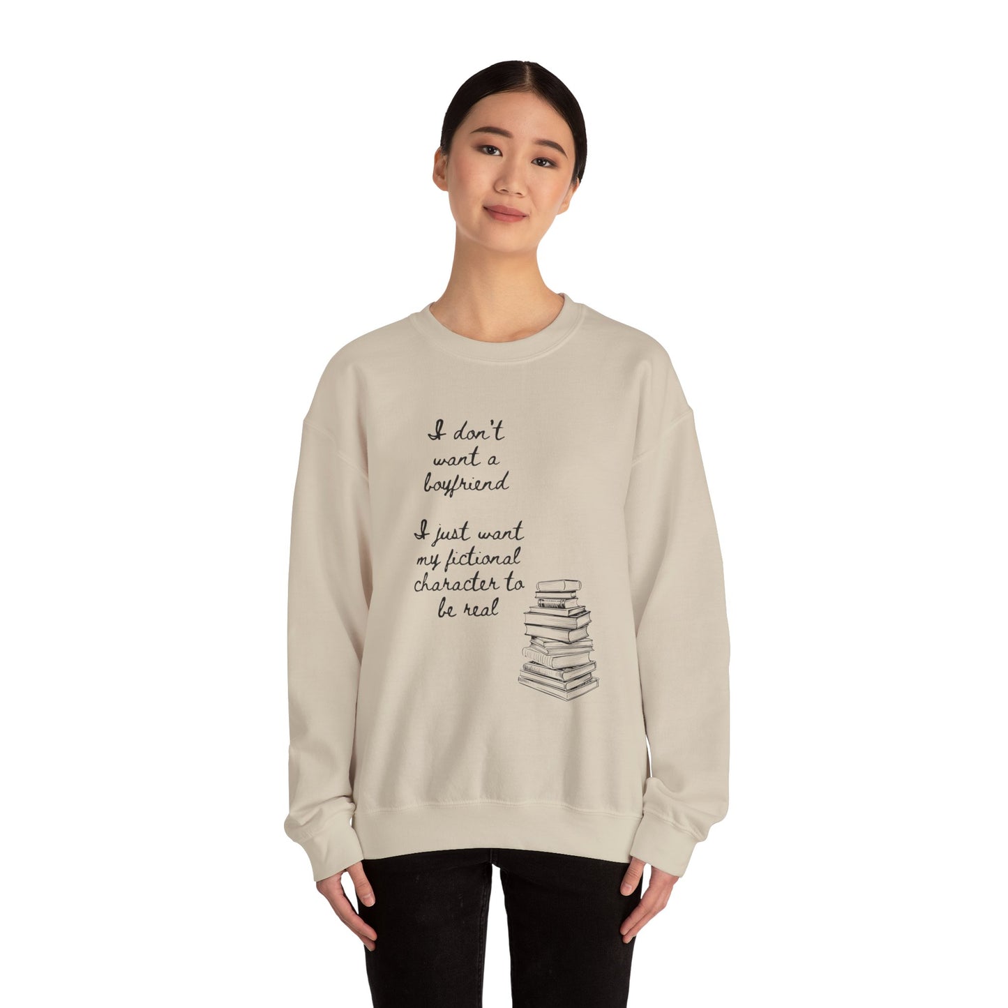 I Don't Want a Boyfriend, I Just Want My Fictional Characters to Be Real Crewneck Sweatshirt