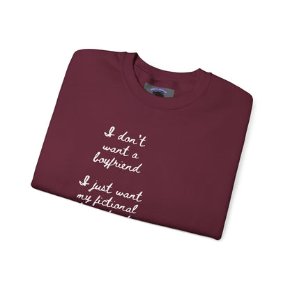 I Don't Want a Boyfriend, I Just Want My Fictional Characters to Be Real Crewneck Sweatshirt