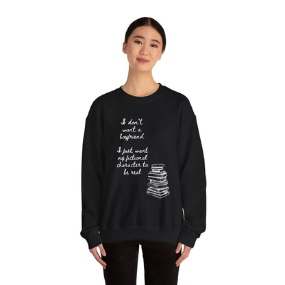 I Don't Want a Boyfriend, I Just Want My Fictional Characters to Be Real Crewneck Sweatshirt
