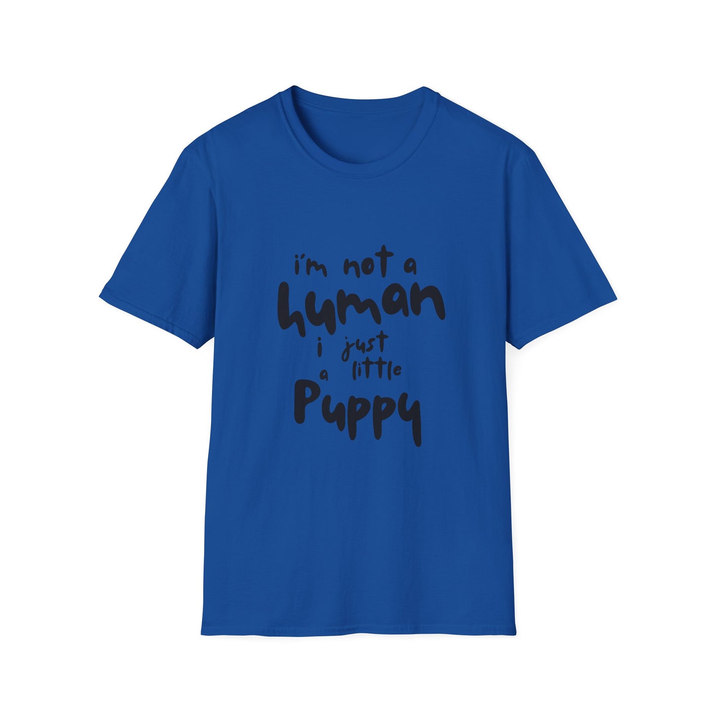 I'm Not a Human I Just Little Puppy T-Shirt -- Pup Life Design