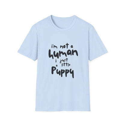 I'm Not a Human I Just Little Puppy T-Shirt -- Pup Life Design