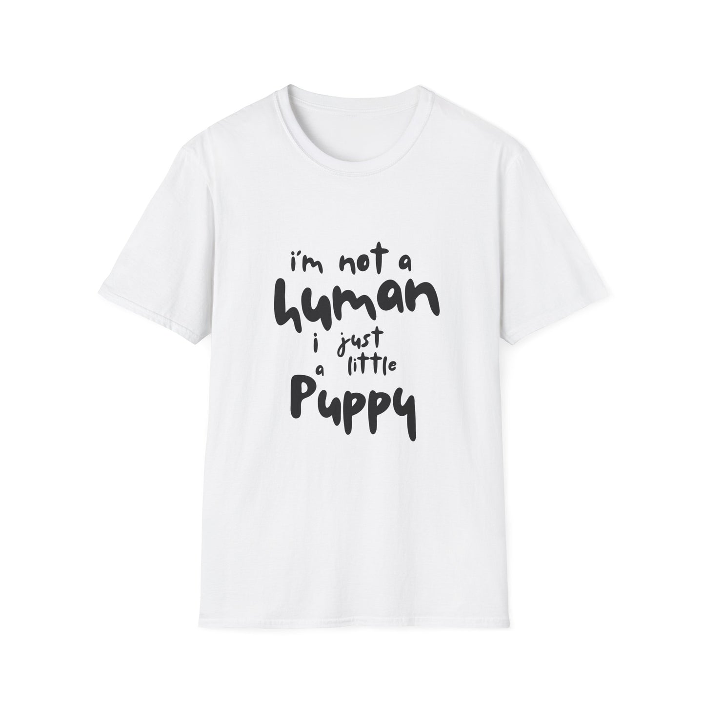 I'm Not a Human I Just Little Puppy T-Shirt -- Pup Life Design