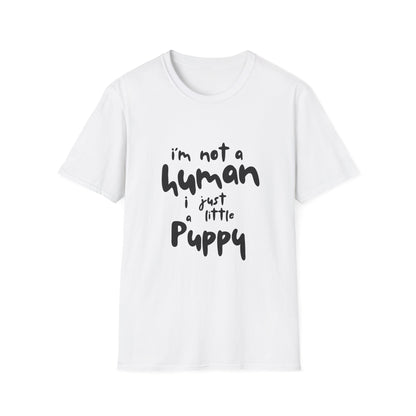 I'm Not a Human I Just Little Puppy T-Shirt -- Pup Life Design