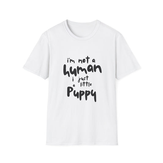 I'm Not a Human I Just Little Puppy T-Shirt -- Pup Life Design