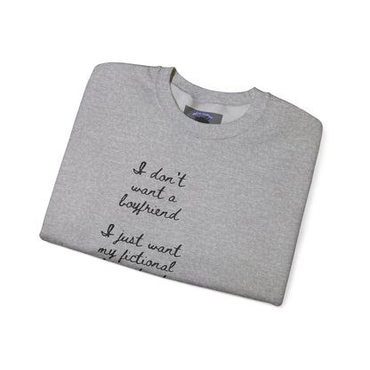 I Don't Want a Boyfriend, I Just Want My Fictional Characters to Be Real Crewneck Sweatshirt
