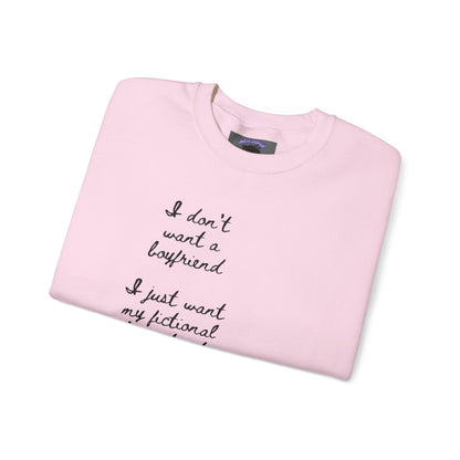 I Don't Want a Boyfriend, I Just Want My Fictional Characters to Be Real Crewneck Sweatshirt