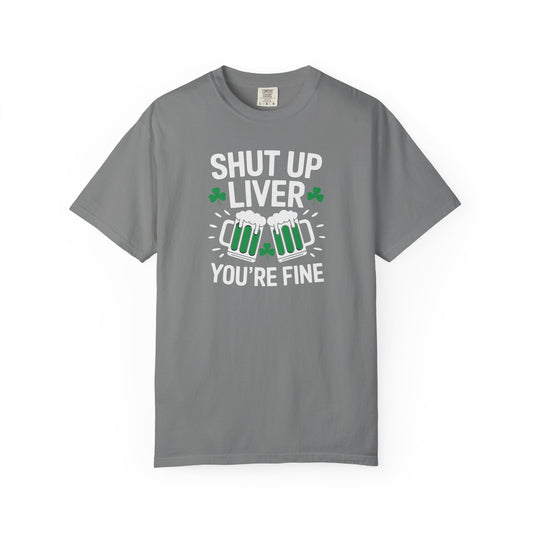 Shut Up Liver You're Fine T-Shirt — Funny St. Patrick’s Day Beer Tee