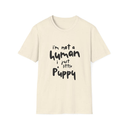 I'm Not a Human I Just Little Puppy T-Shirt -- Pup Life Design