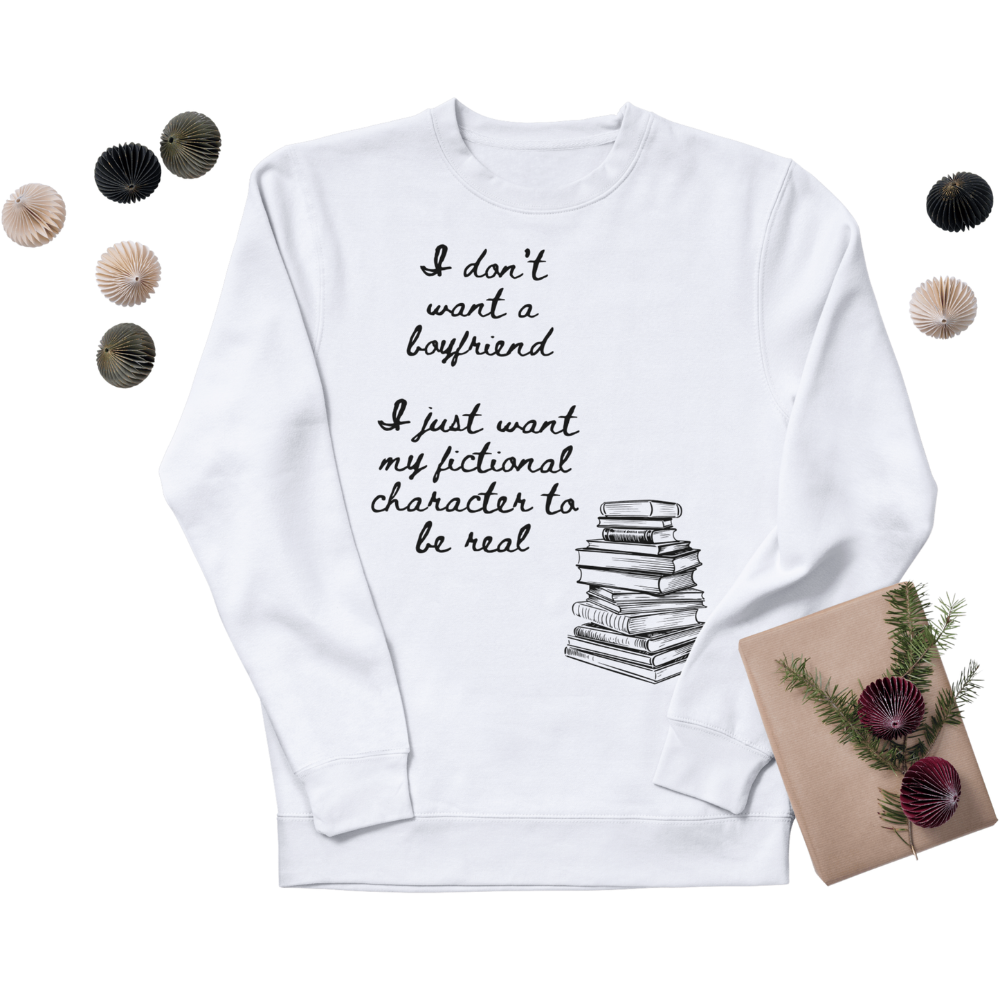 I Don't Want a Boyfriend, I Just Want My Fictional Characters to Be Real Crewneck Sweatshirt