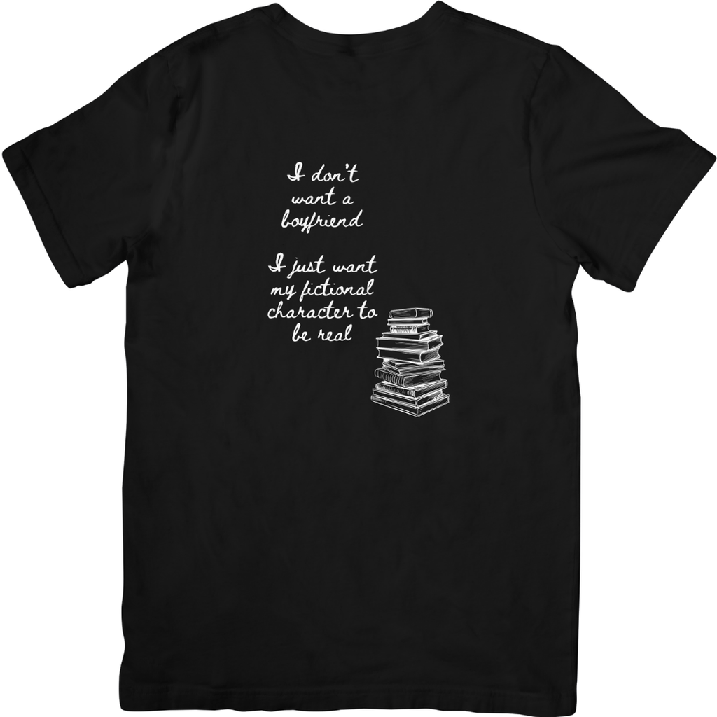 I Just want my Fictional Characters to be Real Tshirt