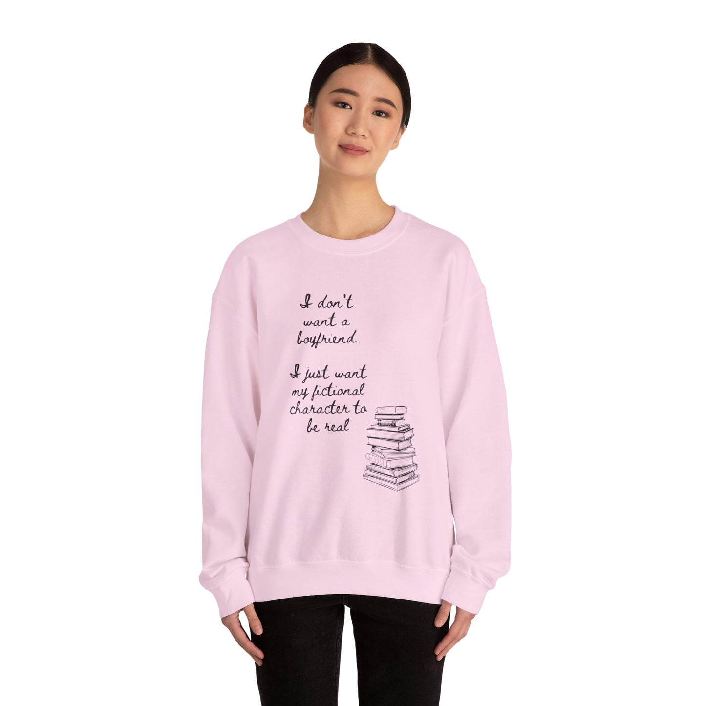 I Don't Want a Boyfriend, I Just Want My Fictional Characters to Be Real Crewneck Sweatshirt