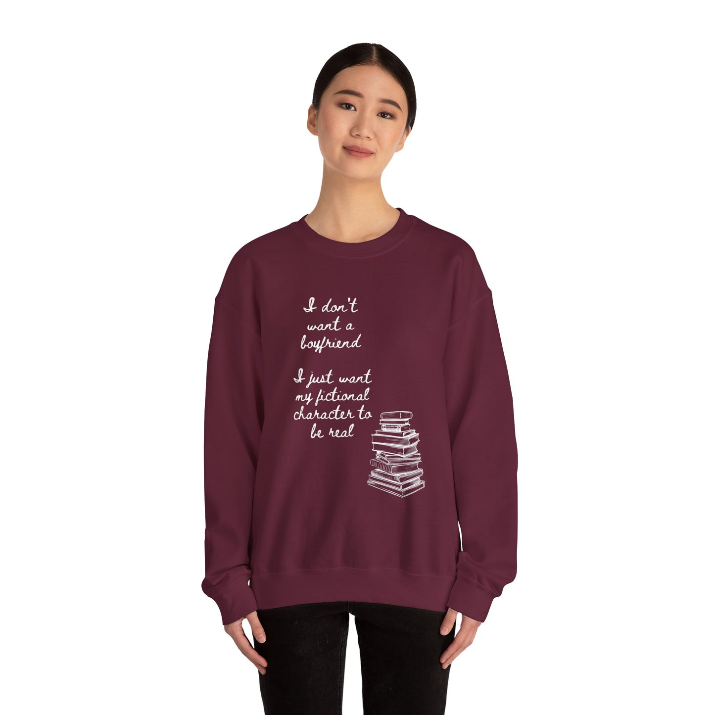 I Don't Want a Boyfriend, I Just Want My Fictional Characters to Be Real Crewneck Sweatshirt