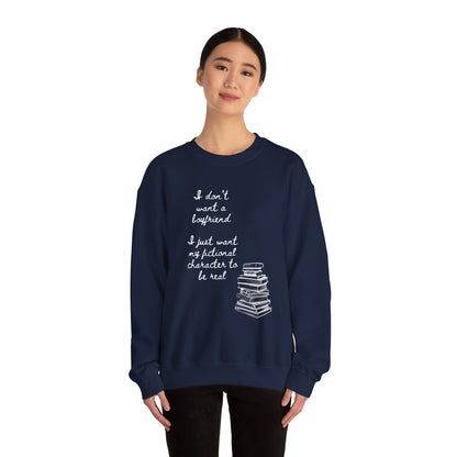 I Don't Want a Boyfriend, I Just Want My Fictional Characters to Be Real Crewneck Sweatshirt