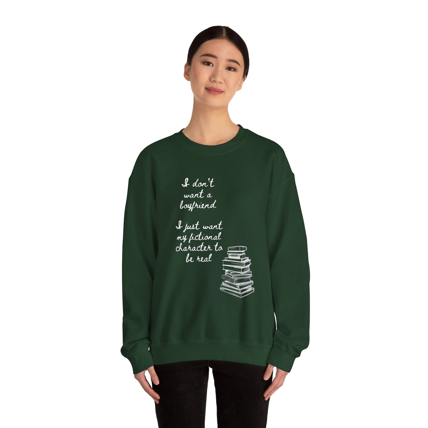 I Don't Want a Boyfriend, I Just Want My Fictional Characters to Be Real Crewneck Sweatshirt