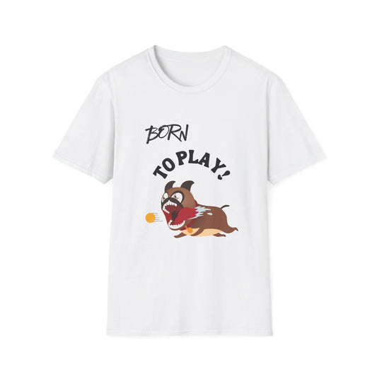 Born to Play Dog T-Shirt -- Pup Life Design