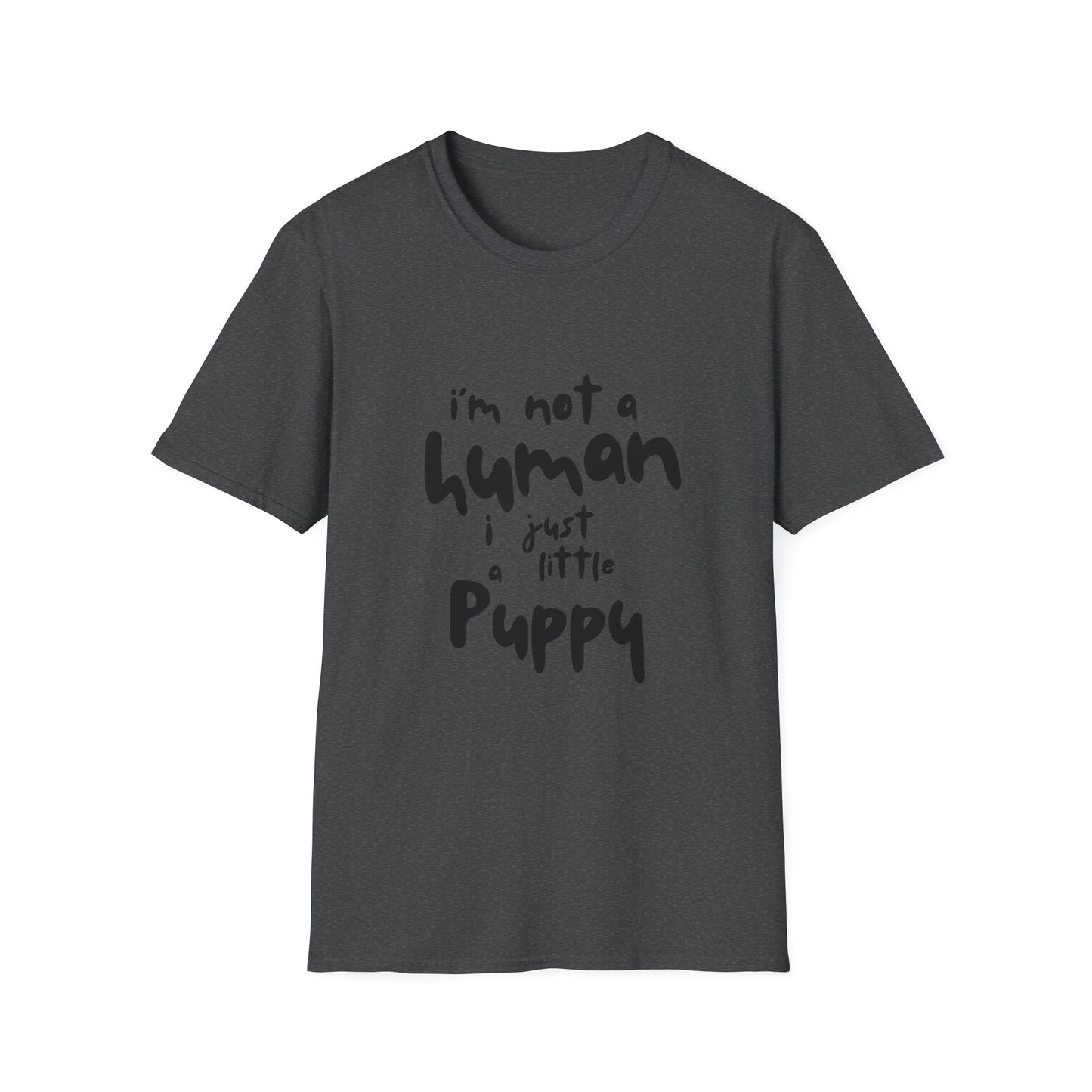 I'm Not a Human I Just Little Puppy T-Shirt -- Pup Life Design