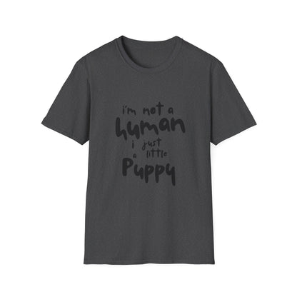 I'm Not a Human I Just Little Puppy T-Shirt -- Pup Life Design