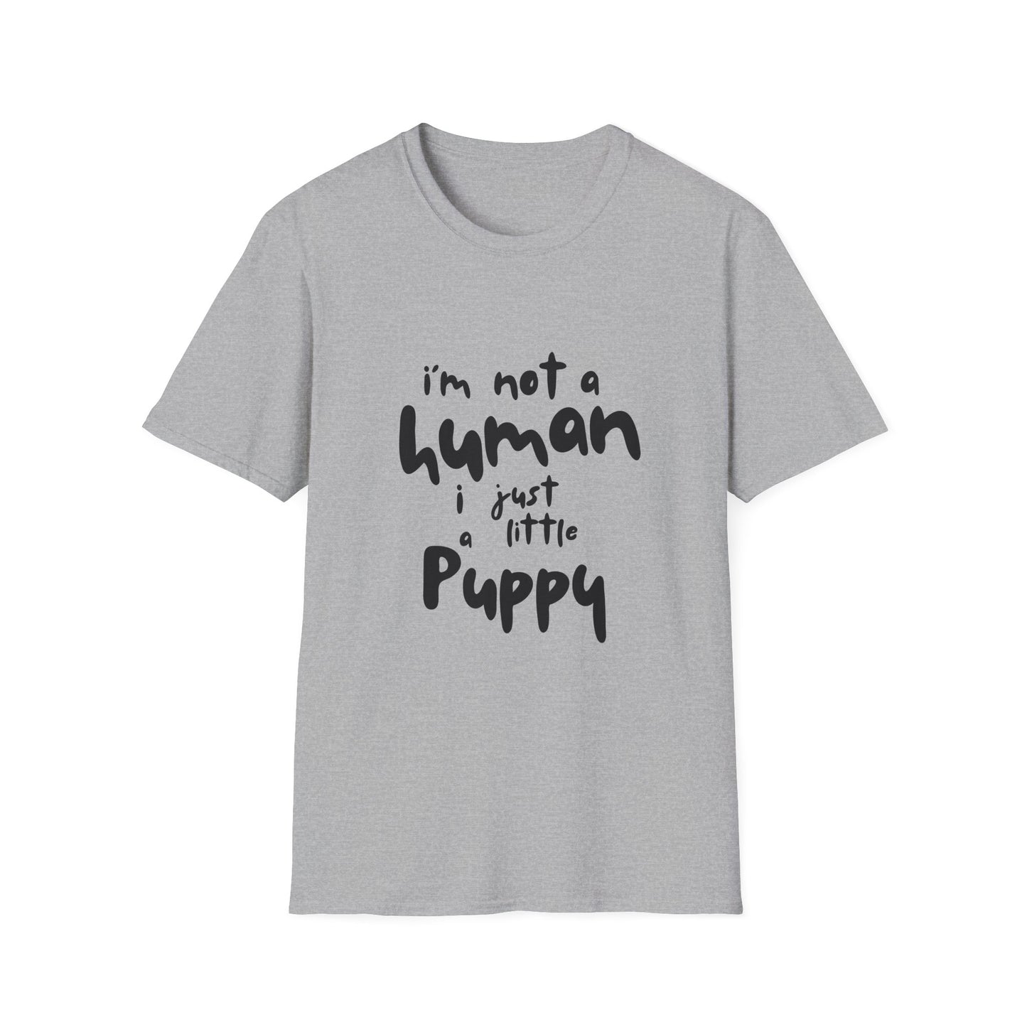 I'm Not a Human I Just Little Puppy T-Shirt -- Pup Life Design