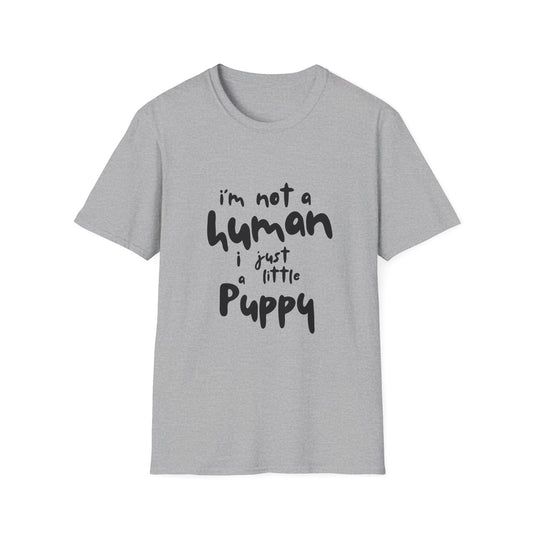 I'm Not a Human I Just Little Puppy T-Shirt -- Pup Life Design