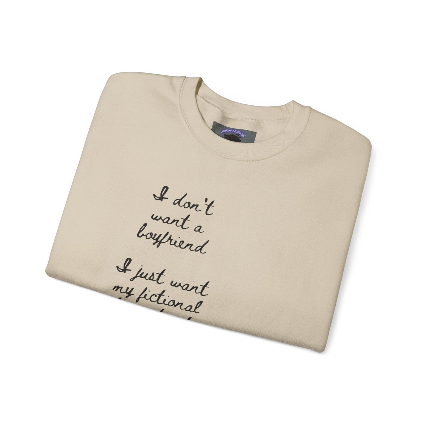 I Don't Want a Boyfriend, I Just Want My Fictional Characters to Be Real Crewneck Sweatshirt