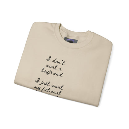 I Don't Want a Boyfriend, I Just Want My Fictional Characters to Be Real Crewneck Sweatshirt
